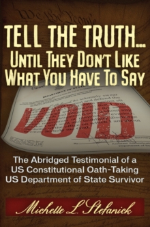 Tell the Truth ... Until They Don't Like What You Have To Say : Memoir of a Department of State Oath-Taking Survivor