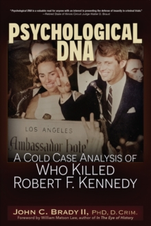 Psychological DNA : A Cold Case Analysis of Who Killed Robert F. Kennedy