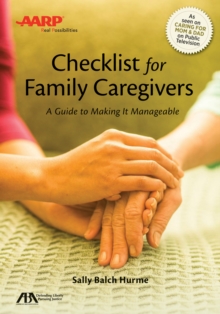 ABA/AARP Checklist for Family Caregivers : A Guide to Making It Manageable