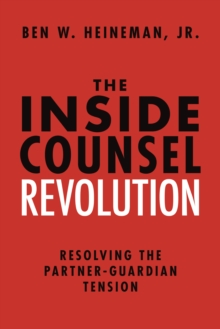 The Inside Counsel Revolution : Resolving the Partner-Guardian Tension