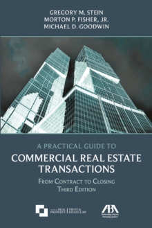 A Practical Guide to Commercial Real Estate Transactions : From Contract to Closing, Third Edition