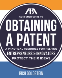 The ABA Consumer Guide to Obtaining a Patent