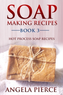 Soap Making Recipes Book 3 : Hot Process Soap Recipes