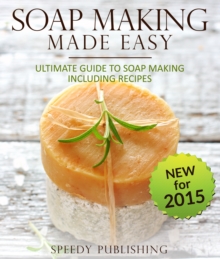 Speedy Publishing Llc Soap Making Made Easy Ultimate Guide To Soap Making Including Recipes , Soapmaking Homeade And Handcrafted For 2015