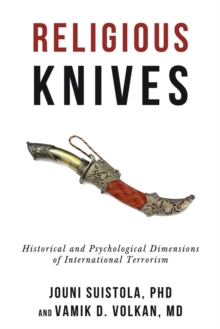 Religious Knives : Historical and Psychological Dimensions of International Terrorism, Paperback / softback Book Religious Knives : Historical and Psychological Dimensions of International Terrorism, Paperback / softback Book