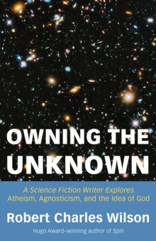 Pitchstone Publishing Owning The Unknown , A Science Fiction Writer Explores Atheism, Agnosticism, And The Idea Of God