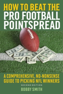 How to Beat the Pro Football Pointspread : A Comprehensive, No-Nonsense Guide to Picking NFL Winners