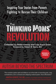 The Thinking Moms' Revolution : Autism beyond the Spectrum: Inspiring True Stories from Parents Fighting to Rescue Their Children