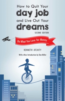 How to Quit Your Day Job and Live Out Your Dreams : Do What You Love for Money