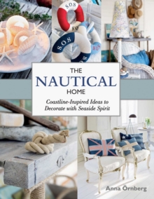 The Nautical Home : Coastline-Inspired Ideas to Decorate with Seaside Spirit