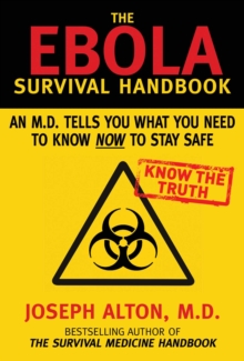 The Ebola Survival Handbook : An MD Tells You What You Need to Know Now to Stay Safe