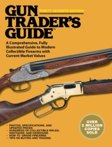 Gun Trader's Guide, Thirty-Seventh Edition : A Comprehensive, Fully Illustrated Guide to Modern Collectible Firearms with Current Market Values