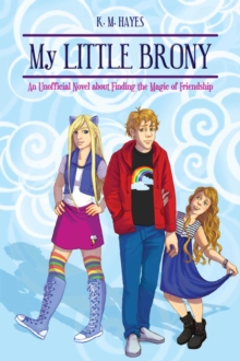 My Little Brony : An Unofficial Novel about Finding the Magic of Friendship