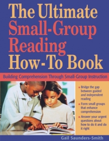 The Ultimate Small-Group Reading How-To Book : Building Comprehension Through Small-Group Instruction