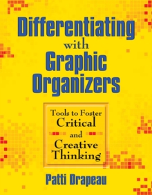 Differentiating with Graphic Organizers : Tools to Foster Critical and Creative Thinking