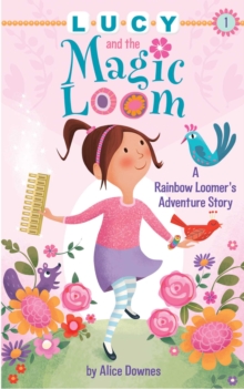 Lucy and the Magic Loom : A Rainbow Loomer's Adventure Story