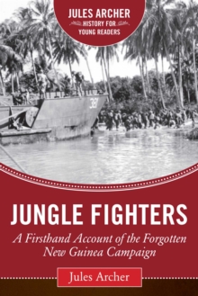 Jungle Fighters : A Firsthand Account of the Forgotten New Guinea Campaign