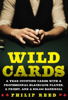 Wild Cards : A Year Counting Cards with a Professional Blackjack Player, a Priest, and a $30,000 Bankroll