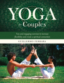 Yoga for Couples : Fun and Engaging Exercises to Increase Flexibility and Create a Spiritual Connection