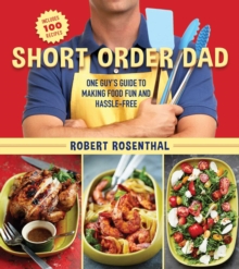 Short Order Dad : One Guy?s Guide to Making Food Fun and Hassle-Free