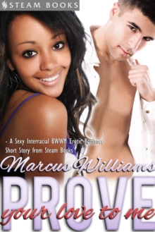 Prove Your Love to Me - Sexy Interracial BWWM Erotic Romance from Steam Books