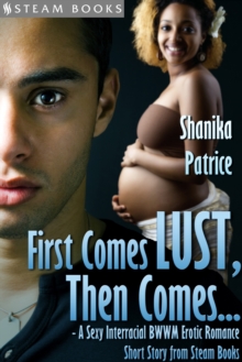 First Comes Lust, Then Comes... - A Sexy Interracial BWWM Erotic Romance Short Story from Steam Books