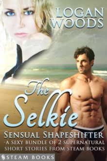 The Selkie: Sensual Shapeshifter - A Sexy Bundle of 2 Supernatural Short Stories from Steam Books