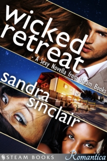 Wicked Retreat : A Sexy Novella from Steam Books