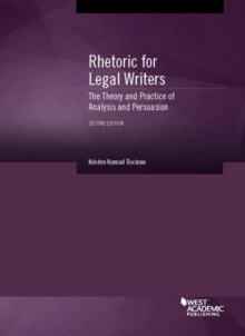 Rhetoric for Legal Writers : The Theory and Practice of Analysis and Persuasion, Paperback / softback Book Rhetoric for Legal Writers : The Theory and Practice of Analysis and Persuasion, Paperback / softback Book