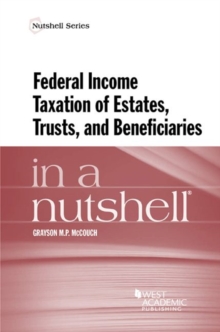 Federal Income Taxation of Estates, Trusts, and Beneficiaries in a Nutshell, Paperback / softback Book Federal Income Taxation of Estates, Trusts, and Beneficiaries in a Nutshell, Paperback / softback Book