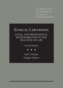 Ethical Lawyering: Legal and Professional Responsibilities in the Practice of Law, Hardback Book Ethical Lawyering: Legal and Professional Responsibilities in the Practice of Law, Hardback Book