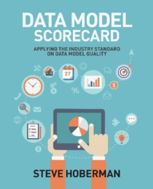 Data Model Scorecard : Applying the Industry Standard on Data Model Quality, Paperback / softback Book Data Model Scorecard : Applying the Industry Standard on Data Model Quality, Paperback / softback Book