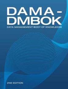 DAMA-DMBOK : Data Management Body of Knowledge, Paperback / softback Book DAMA-DMBOK : Data Management Body of Knowledge, Paperback / softback Book
