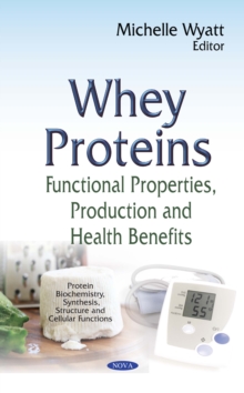 Whey Proteins : Functional Properties, Production and Health Benefits