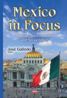 Mexico in Focus : Political, Environmental and Social Issues