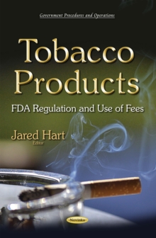 Tobacco Products : FDA Regulation and Use of Fees