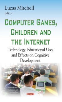 Computer Games, Children and the Internet : Technology, Educational Uses and Effects on Cognitive Development