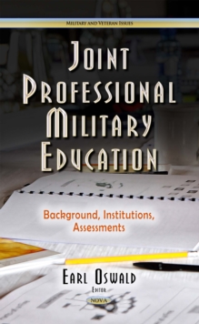 Joint Professional Military Education : Background, Institutions, Assessments