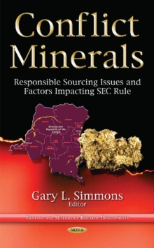 Conflict Minerals : Responsible Sourcing Issues & Factors Impacting Sec Rule, Hardback Book Conflict Minerals : Responsible Sourcing Issues & Factors Impacting Sec Rule, Hardback Book