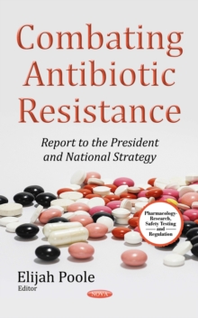 Combating Antibiotic Resistance : Report to the President and National Strategy