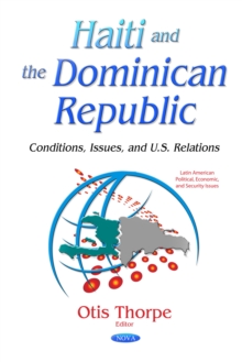 Haiti and the Dominican Republic : Conditions, Issues, and U.S. Relations