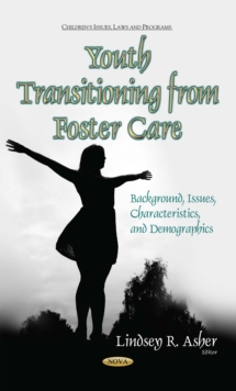 Youth Transitioning from Foster Care : Background, Issues, Characteristics, and Demographics