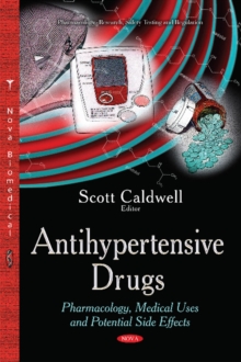 Antihypertensive Drugs : Pharmacology, Medical Uses & Potential Side Effects, Hardback Book Antihypertensive Drugs : Pharmacology, Medical Uses & Potential Side Effects, Hardback Book