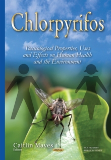 Chlorpyrifos : Toxicological Properties, Uses and Effects on Human Health and the Environment