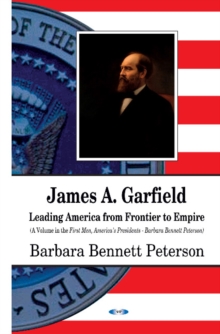 James A Garfield : Leading America from Frontier to Empire, Hardback Book James A Garfield : Leading America from Frontier to Empire, Hardback Book