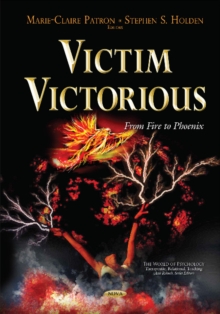 Victim Victorious : From Fire to Phoenix, Hardback Book Victim Victorious : From Fire to Phoenix, Hardback Book