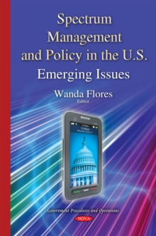 Spectrum Management and Policy in the U.S. : Emerging Issues