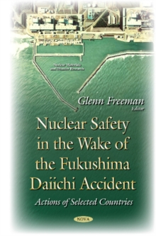 Nuclear Safety in the Wake of the Fukushima Daiichi Accident : Actions of Selected Countries, Hardback Book Nuclear Safety in the Wake of the Fukushima Daiichi Accident : Actions of Selected Countries, Hardback Book