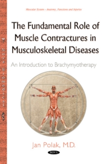 Fundamental Role of Muscle Contractures in Musculoskeletal Diseases : An Introduction to Brachymyotherapy, Hardback Book Fundamental Role of Muscle Contractures in Musculoskeletal Diseases : An Introduction to Brachymyotherapy, Hardback Book