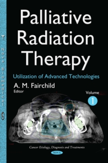 Palliative Radiation Therapy : Utilization of Advanced Technologies Volume 1